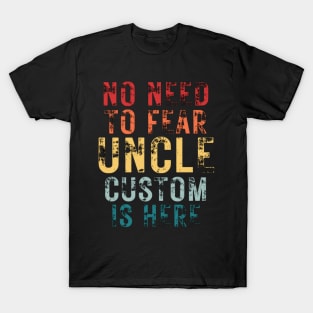 No Need To Fear Uncle Custom Is Here Retro Vintage Crazy Uncle Gift T-shirt T-Shirt